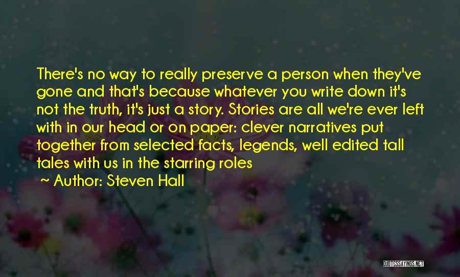 Steven Hall Quotes: There's No Way To Really Preserve A Person When They've Gone And That's Because Whatever You Write Down It's Not