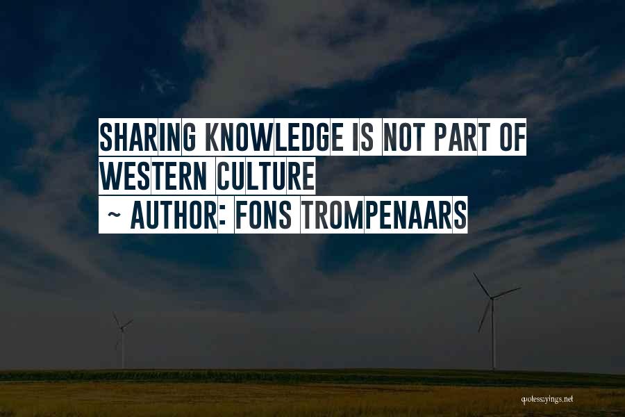 Fons Trompenaars Quotes: Sharing Knowledge Is Not Part Of Western Culture