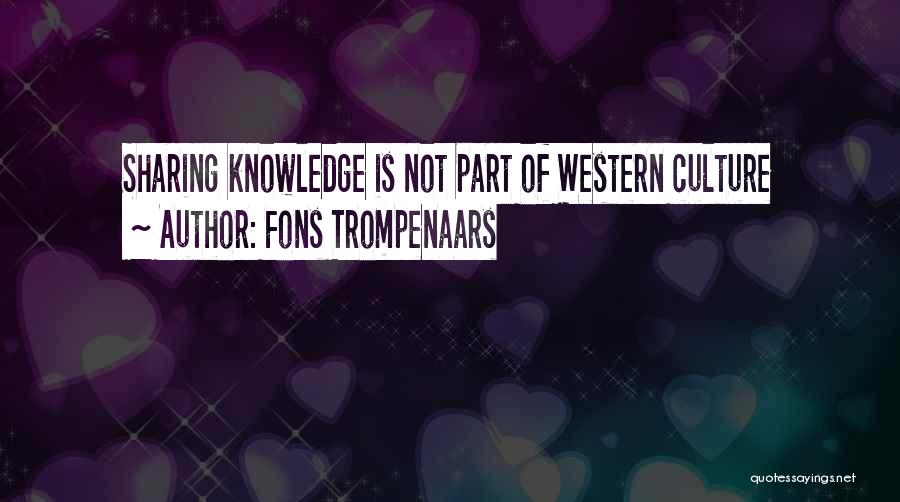 Fons Trompenaars Quotes: Sharing Knowledge Is Not Part Of Western Culture