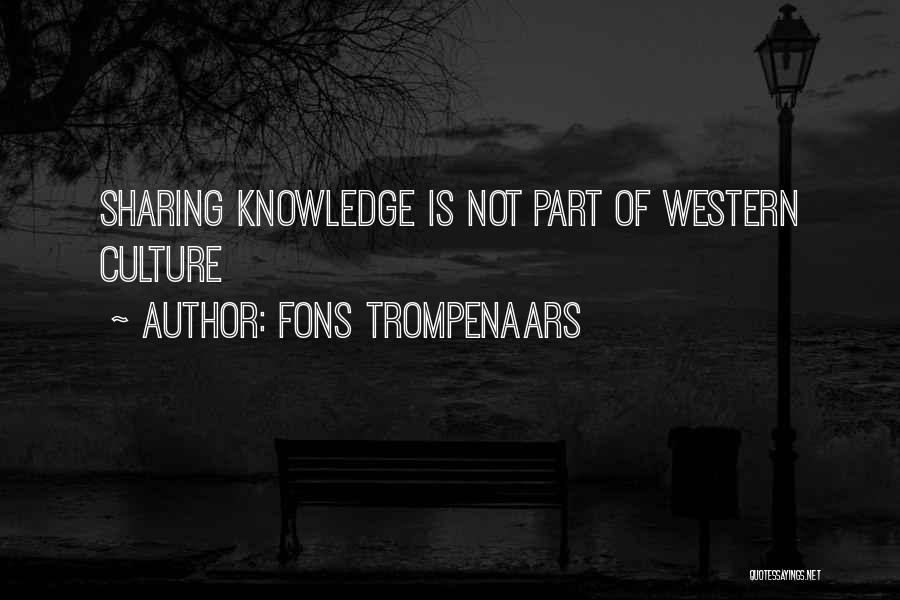 Fons Trompenaars Quotes: Sharing Knowledge Is Not Part Of Western Culture