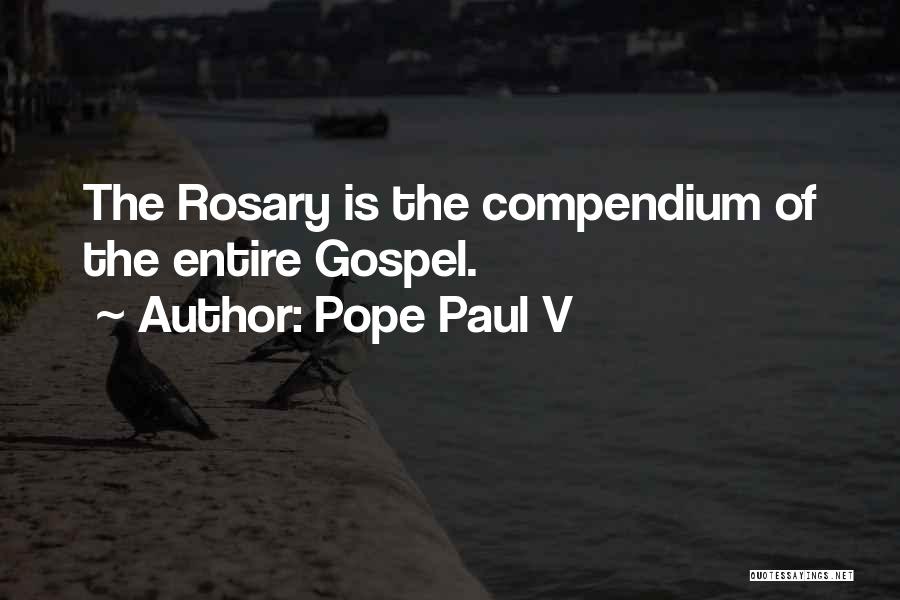Pope Paul V Quotes: The Rosary Is The Compendium Of The Entire Gospel.