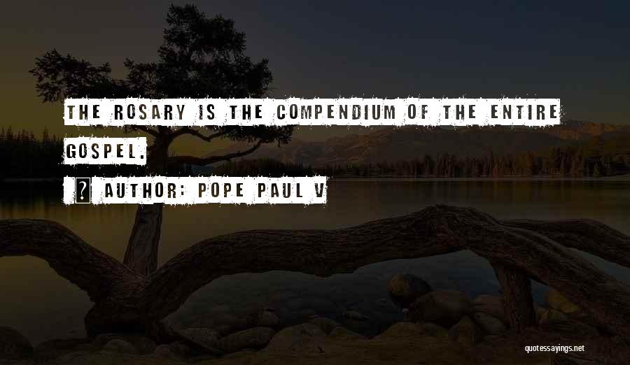 Pope Paul V Quotes: The Rosary Is The Compendium Of The Entire Gospel.