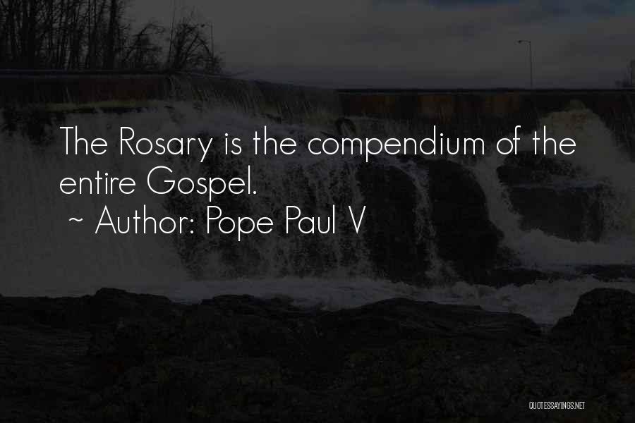 Pope Paul V Quotes: The Rosary Is The Compendium Of The Entire Gospel.