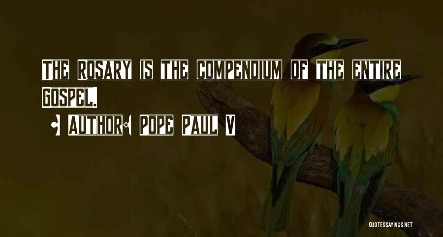 Pope Paul V Quotes: The Rosary Is The Compendium Of The Entire Gospel.