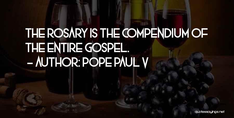 Pope Paul V Quotes: The Rosary Is The Compendium Of The Entire Gospel.