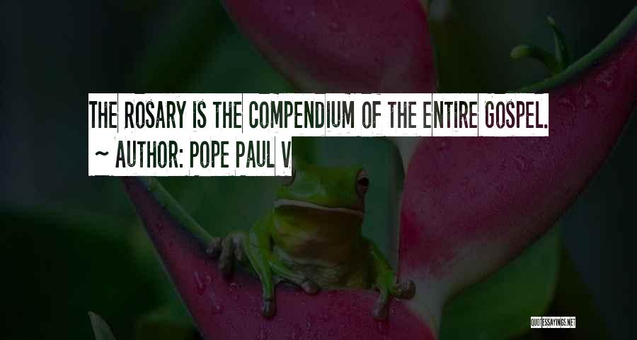 Pope Paul V Quotes: The Rosary Is The Compendium Of The Entire Gospel.