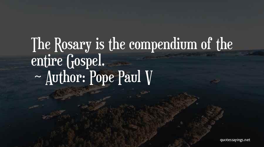 Pope Paul V Quotes: The Rosary Is The Compendium Of The Entire Gospel.