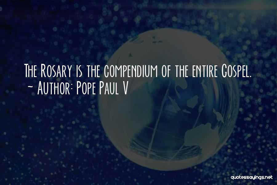 Pope Paul V Quotes: The Rosary Is The Compendium Of The Entire Gospel.