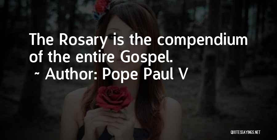 Pope Paul V Quotes: The Rosary Is The Compendium Of The Entire Gospel.