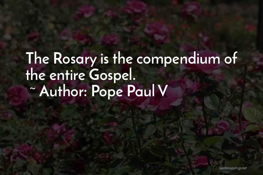 Pope Paul V Quotes: The Rosary Is The Compendium Of The Entire Gospel.