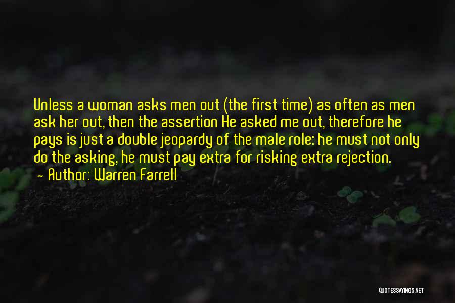 Warren Farrell Quotes: Unless A Woman Asks Men Out (the First Time) As Often As Men Ask Her Out, Then The Assertion He