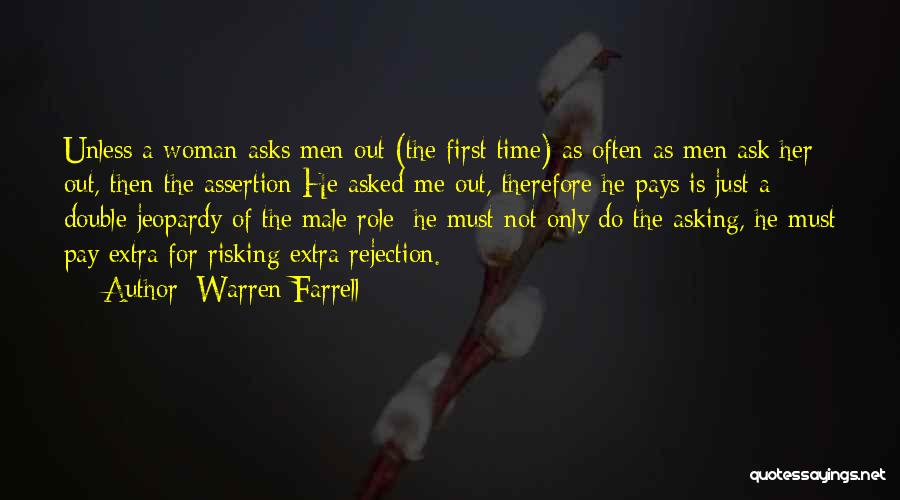 Warren Farrell Quotes: Unless A Woman Asks Men Out (the First Time) As Often As Men Ask Her Out, Then The Assertion He