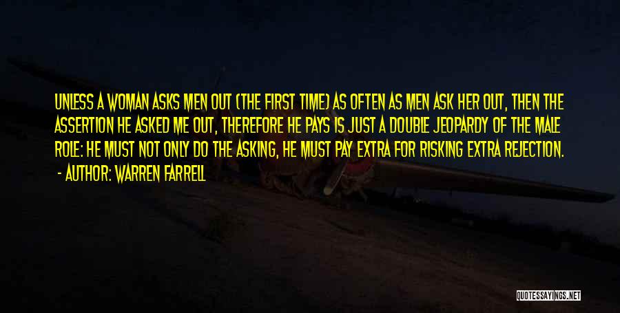 Warren Farrell Quotes: Unless A Woman Asks Men Out (the First Time) As Often As Men Ask Her Out, Then The Assertion He