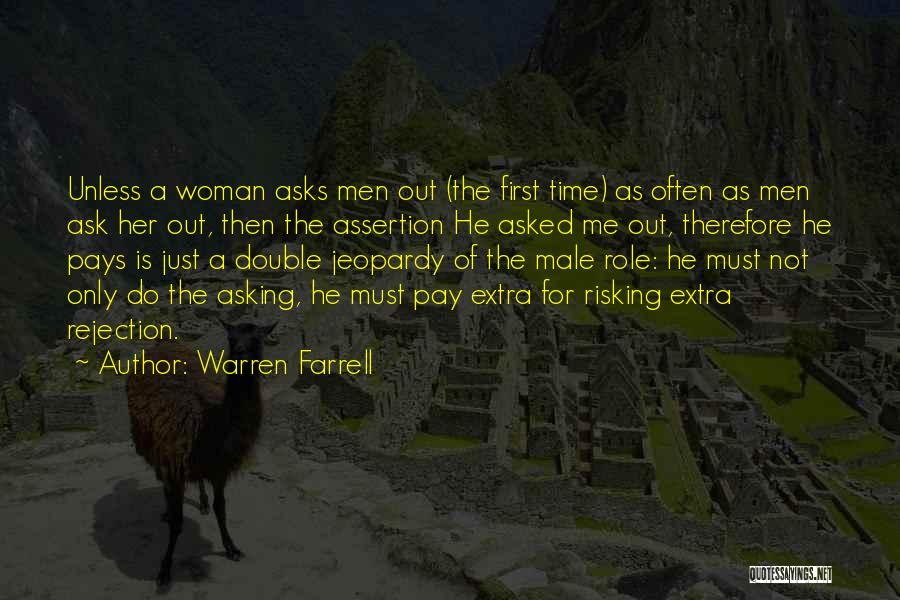 Warren Farrell Quotes: Unless A Woman Asks Men Out (the First Time) As Often As Men Ask Her Out, Then The Assertion He