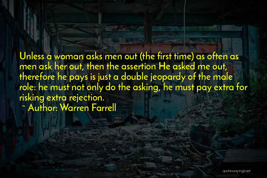 Warren Farrell Quotes: Unless A Woman Asks Men Out (the First Time) As Often As Men Ask Her Out, Then The Assertion He