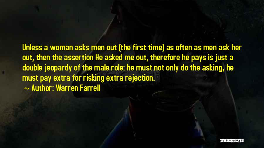 Warren Farrell Quotes: Unless A Woman Asks Men Out (the First Time) As Often As Men Ask Her Out, Then The Assertion He