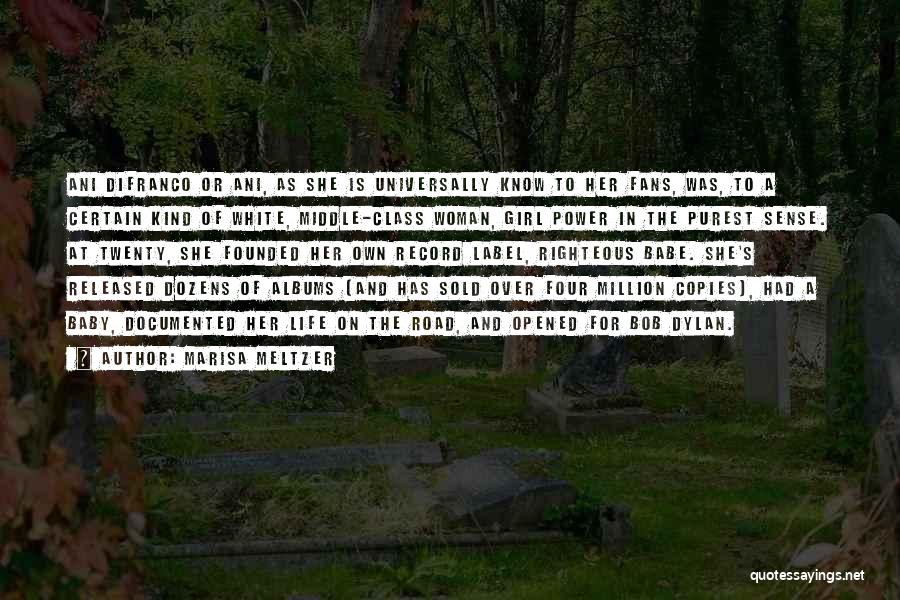 Marisa Meltzer Quotes: Ani Difranco Or Ani, As She Is Universally Know To Her Fans, Was, To A Certain Kind Of White, Middle-class