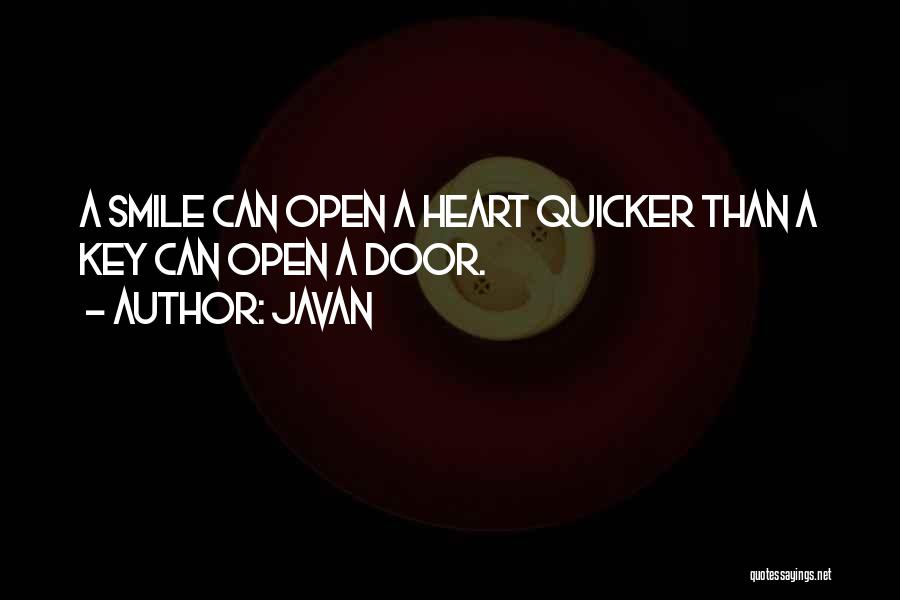 Javan Quotes: A Smile Can Open A Heart Quicker Than A Key Can Open A Door.