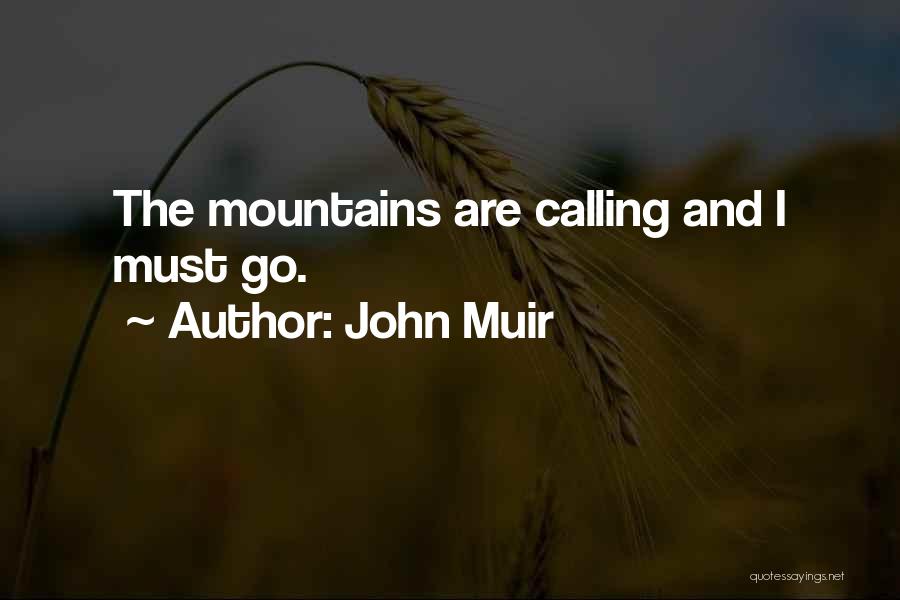 John Muir Quotes: The Mountains Are Calling And I Must Go.