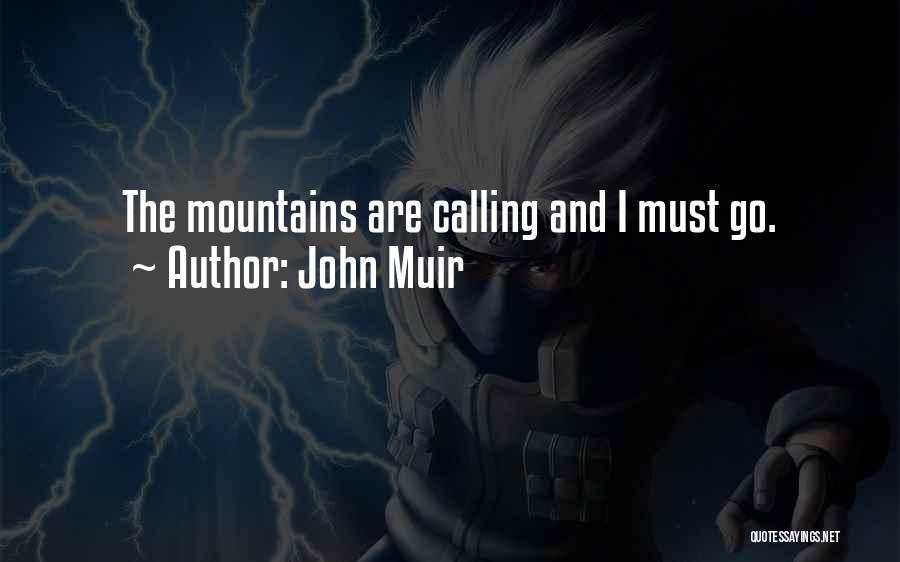 John Muir Quotes: The Mountains Are Calling And I Must Go.