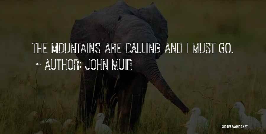 John Muir Quotes: The Mountains Are Calling And I Must Go.