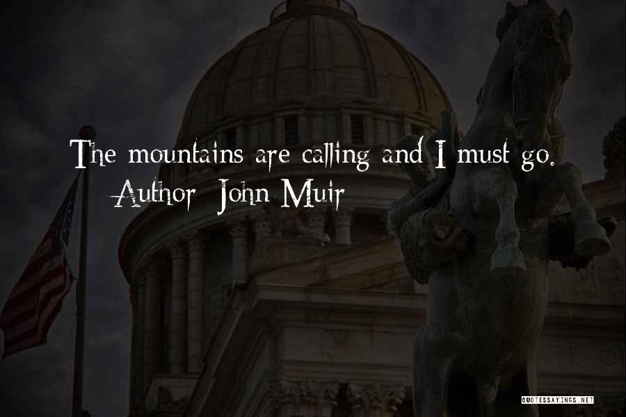 John Muir Quotes: The Mountains Are Calling And I Must Go.