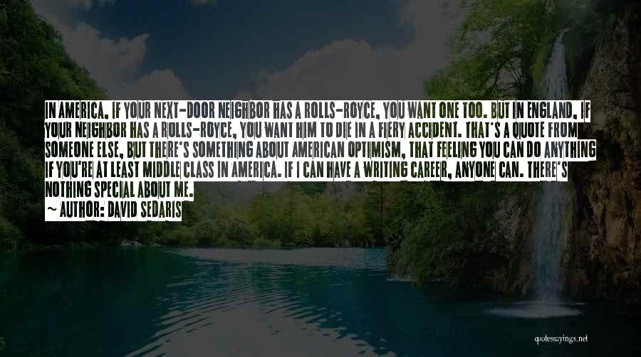 David Sedaris Quotes: In America, If Your Next-door Neighbor Has A Rolls-royce, You Want One Too. But In England, If Your Neighbor Has