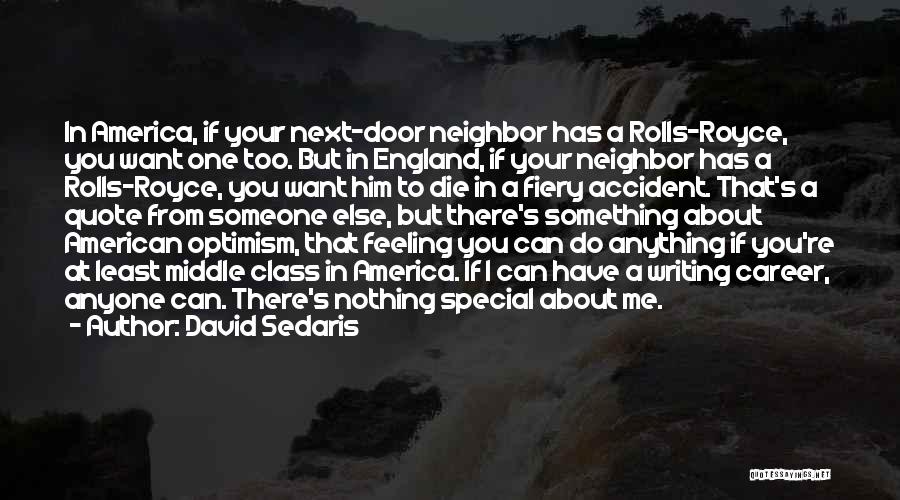 David Sedaris Quotes: In America, If Your Next-door Neighbor Has A Rolls-royce, You Want One Too. But In England, If Your Neighbor Has