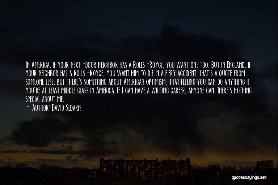 David Sedaris Quotes: In America, If Your Next-door Neighbor Has A Rolls-royce, You Want One Too. But In England, If Your Neighbor Has