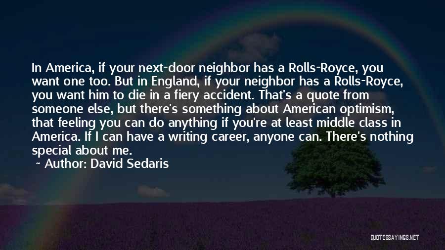 David Sedaris Quotes: In America, If Your Next-door Neighbor Has A Rolls-royce, You Want One Too. But In England, If Your Neighbor Has