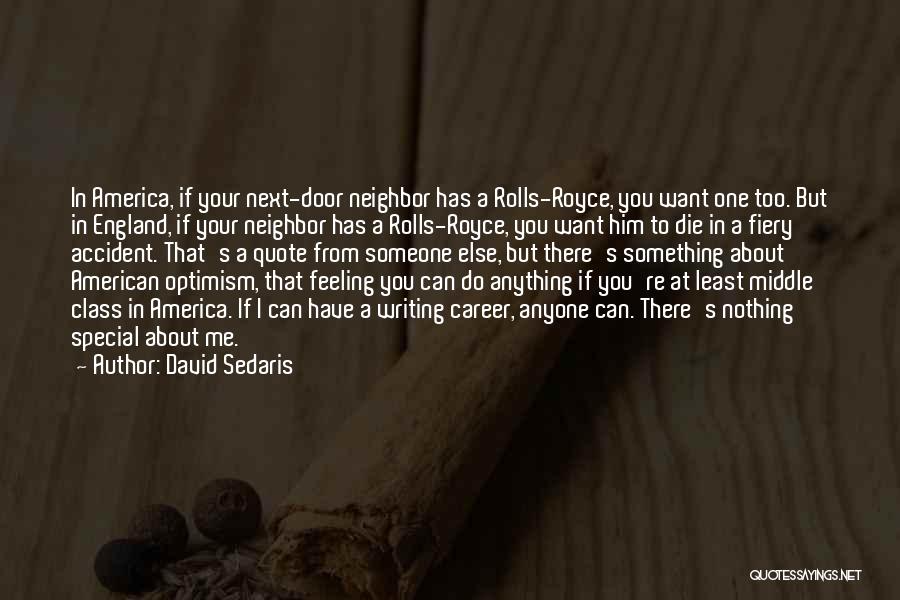 David Sedaris Quotes: In America, If Your Next-door Neighbor Has A Rolls-royce, You Want One Too. But In England, If Your Neighbor Has