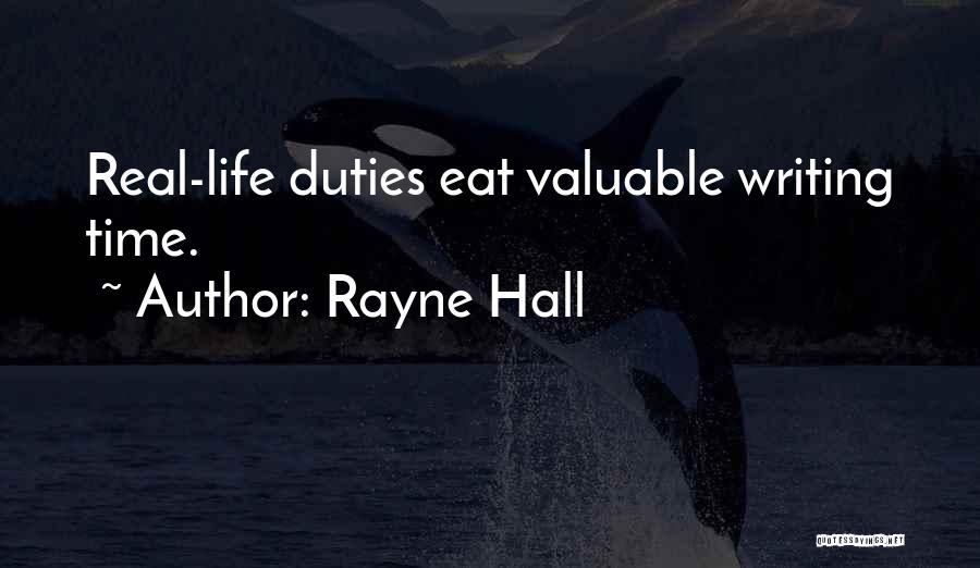 Rayne Hall Quotes: Real-life Duties Eat Valuable Writing Time.