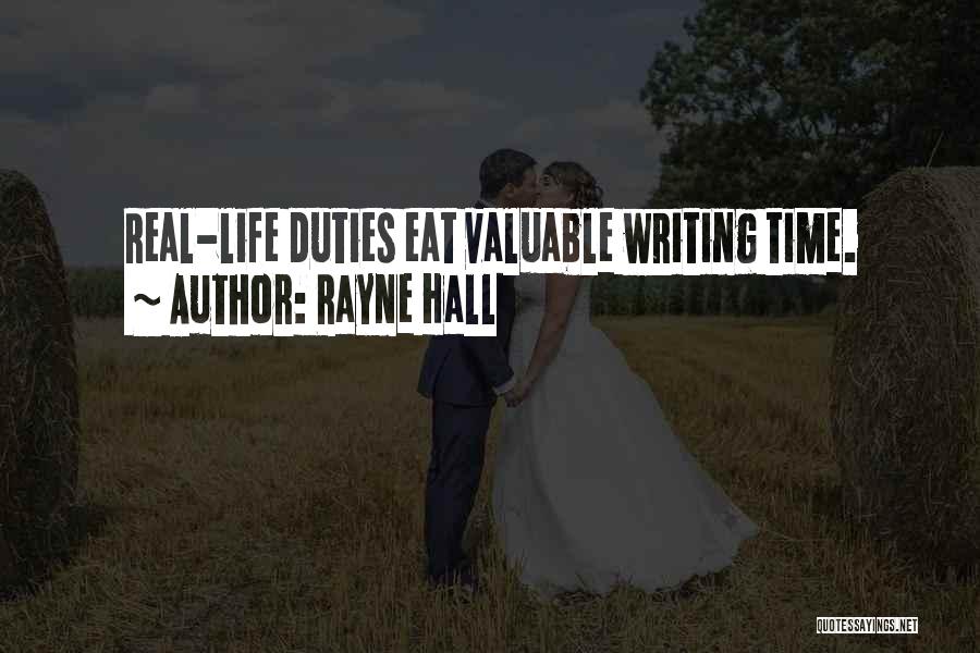 Rayne Hall Quotes: Real-life Duties Eat Valuable Writing Time.