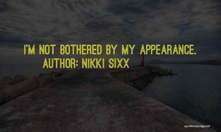Nikki Sixx Quotes: I'm Not Bothered By My Appearance.