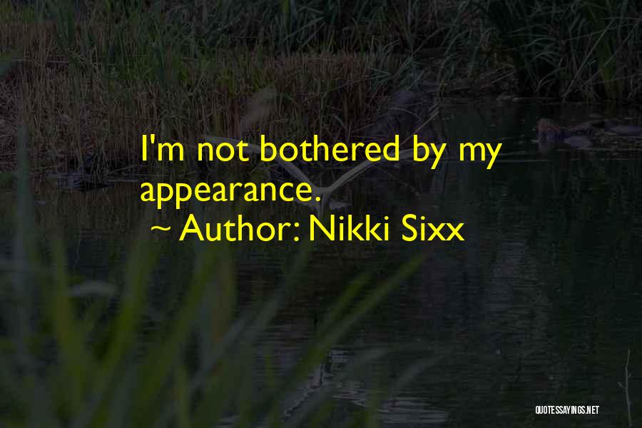 Nikki Sixx Quotes: I'm Not Bothered By My Appearance.