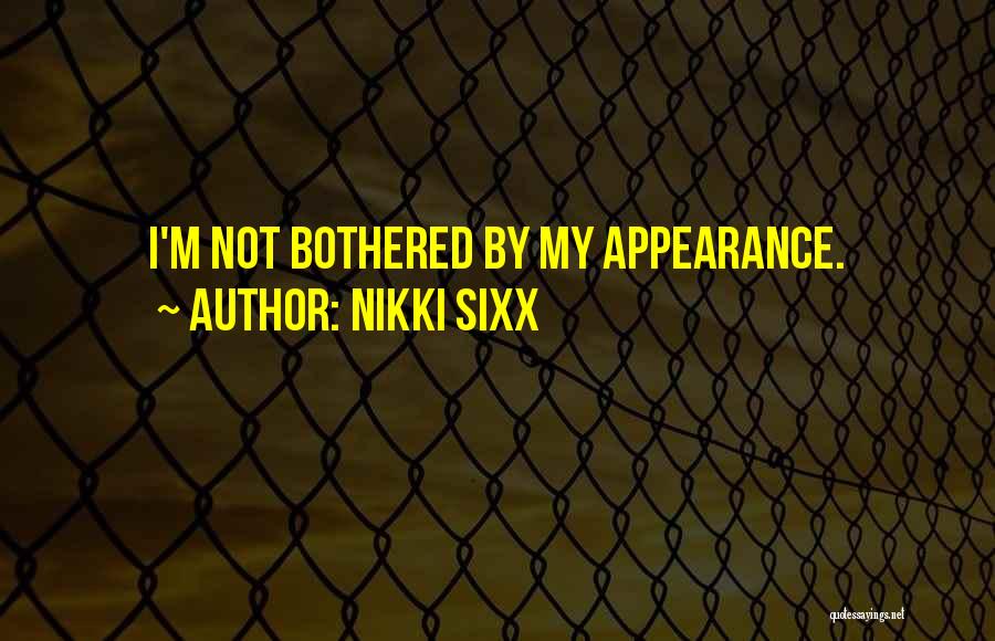 Nikki Sixx Quotes: I'm Not Bothered By My Appearance.