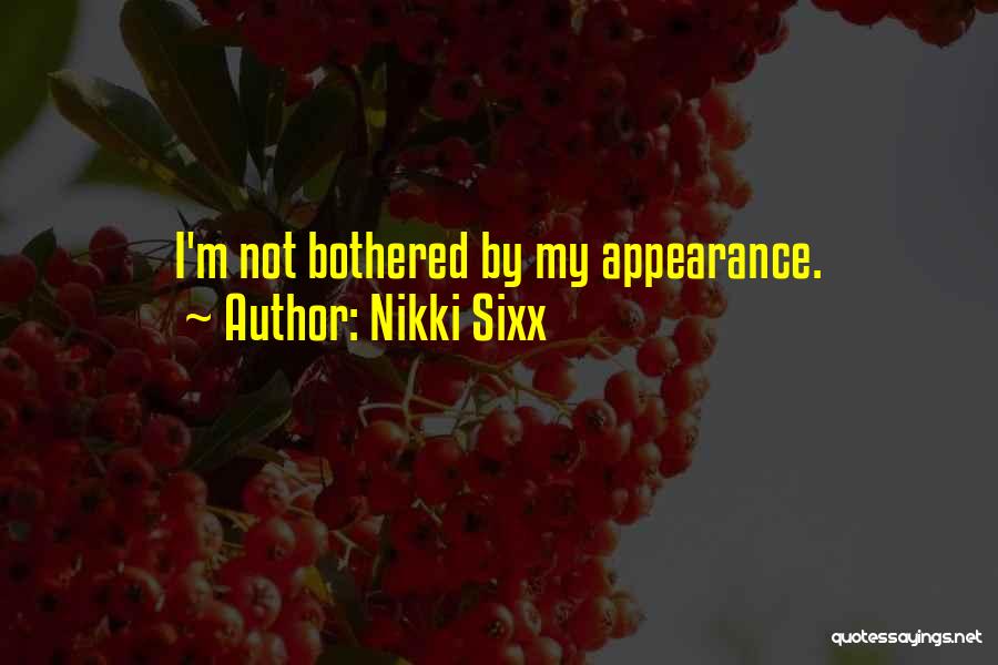 Nikki Sixx Quotes: I'm Not Bothered By My Appearance.
