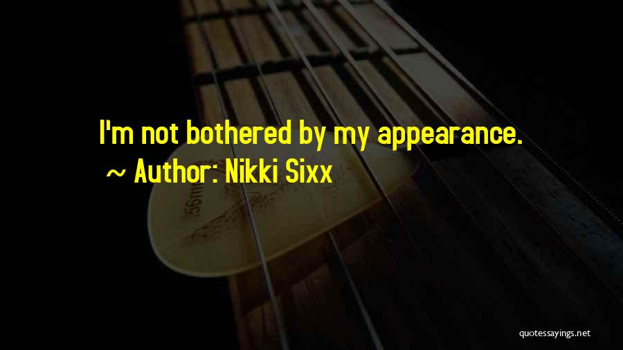 Nikki Sixx Quotes: I'm Not Bothered By My Appearance.
