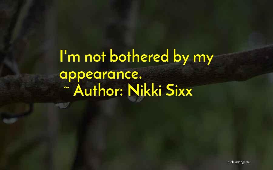 Nikki Sixx Quotes: I'm Not Bothered By My Appearance.