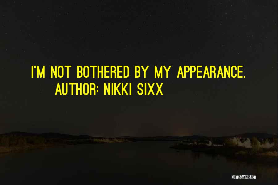 Nikki Sixx Quotes: I'm Not Bothered By My Appearance.