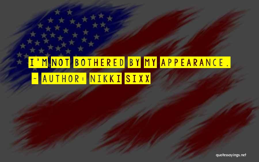Nikki Sixx Quotes: I'm Not Bothered By My Appearance.