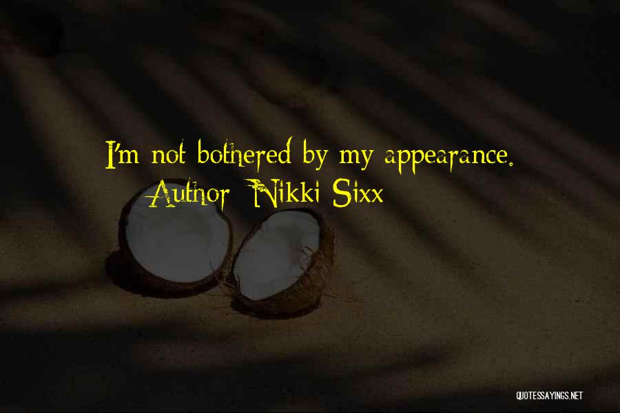 Nikki Sixx Quotes: I'm Not Bothered By My Appearance.