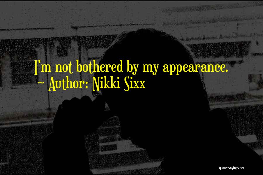 Nikki Sixx Quotes: I'm Not Bothered By My Appearance.