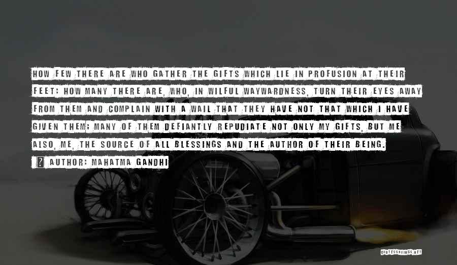 Mahatma Gandhi Quotes: How Few There Are Who Gather The Gifts Which Lie In Profusion At Their Feet: How Many There Are, Who,