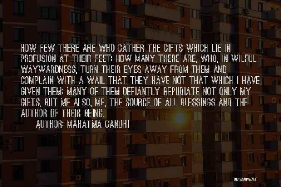 Mahatma Gandhi Quotes: How Few There Are Who Gather The Gifts Which Lie In Profusion At Their Feet: How Many There Are, Who,