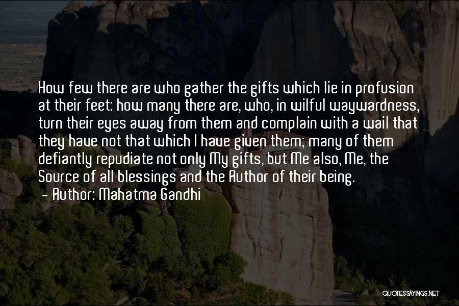 Mahatma Gandhi Quotes: How Few There Are Who Gather The Gifts Which Lie In Profusion At Their Feet: How Many There Are, Who,