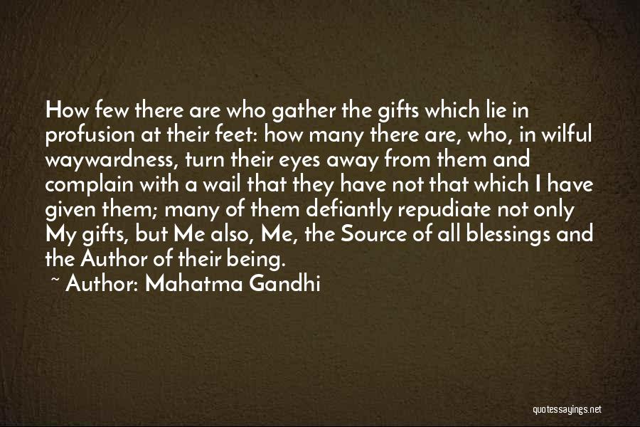 Mahatma Gandhi Quotes: How Few There Are Who Gather The Gifts Which Lie In Profusion At Their Feet: How Many There Are, Who,