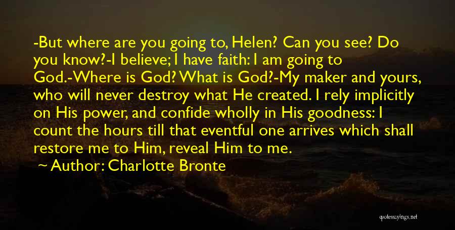 Charlotte Bronte Quotes: -but Where Are You Going To, Helen? Can You See? Do You Know?-i Believe; I Have Faith: I Am Going