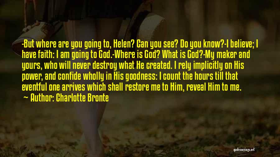 Charlotte Bronte Quotes: -but Where Are You Going To, Helen? Can You See? Do You Know?-i Believe; I Have Faith: I Am Going