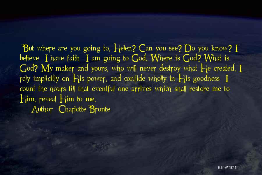 Charlotte Bronte Quotes: -but Where Are You Going To, Helen? Can You See? Do You Know?-i Believe; I Have Faith: I Am Going